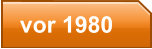 vor 1980